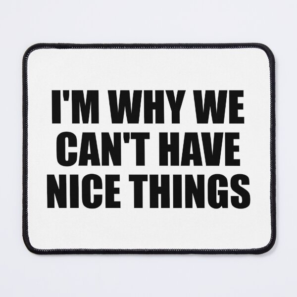 Item preview, I'm Why We Can't Have Nice Things designed and sold by Colorfulandfun.
