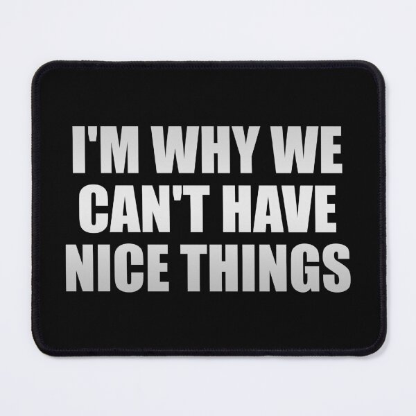 Item preview, I'm Why We Can't Have Nice Things designed and sold by Colorfulandfun.