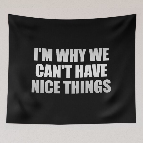 Item preview, I'm Why We Can't Have Nice Things designed and sold by Colorfulandfun.