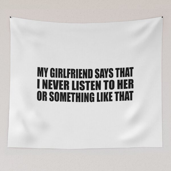 Item preview, My girlfriend says that I never listen to her or something like that designed and sold by Colorfulandfun.