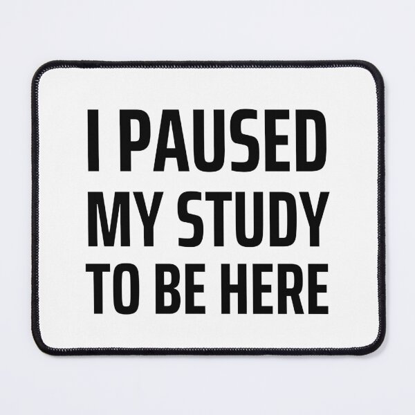 Item preview, I paused my study to be here make it count designed and sold by Medisigne.