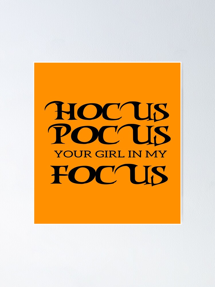 "Hocus Pocus Your Girl In My Focus" Poster for Sale by tokishop | Redbubble