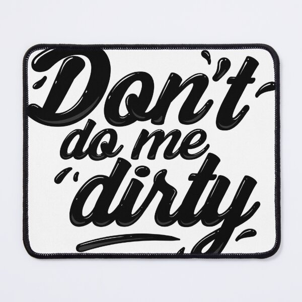 Item preview, dont do me rirty designed and sold by broxinc.