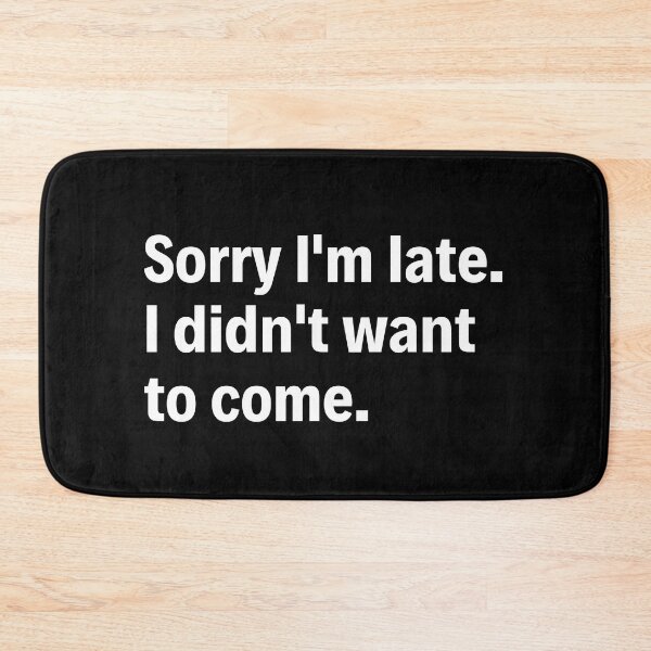 Item preview, White Sorry I am late, I didn't want to come designed and sold by Medisigne.