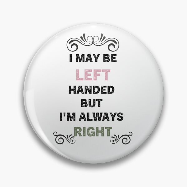 Item preview, I May Be Left Handed But I'm Always Right designed and sold by Zakaria-4.
