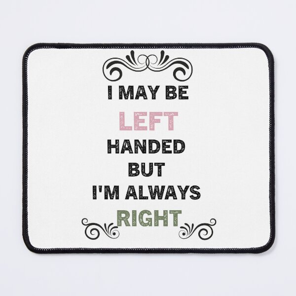 Item preview, I May Be Left Handed But I'm Always Right designed and sold by Zakaria-4.
