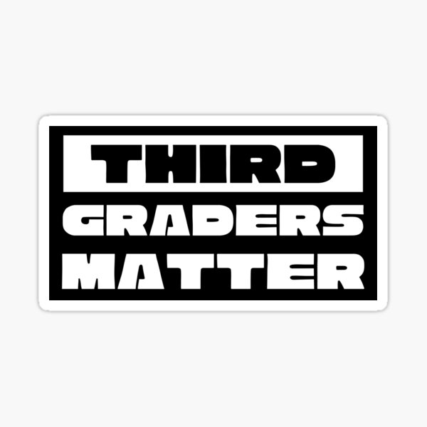 third-graders-matter-sticker-for-sale-by-trendyspendies-redbubble