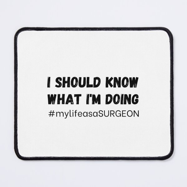 Item preview, I should know what I am doing surgeon designed and sold by Medisigne.