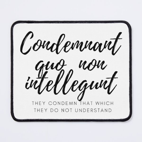 Item preview, Condemnant quo non intellegunt. - They condemn that which they do not understand designed and sold by Univers Gifts.