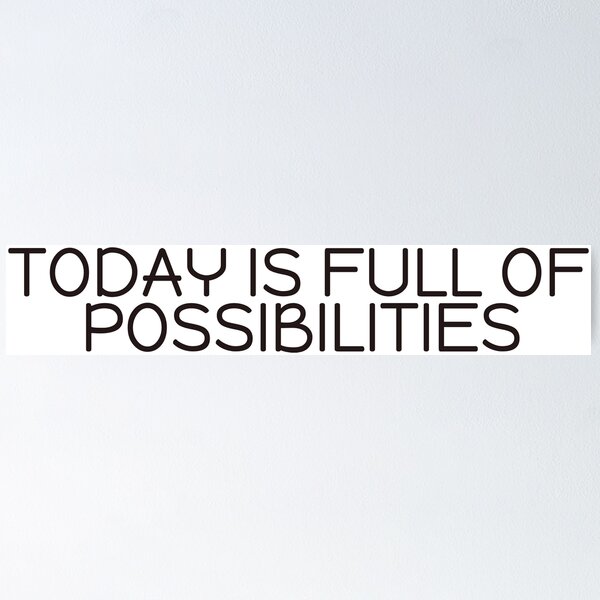 Item preview, Today is full of possibilities designed and sold by Overthinker9.