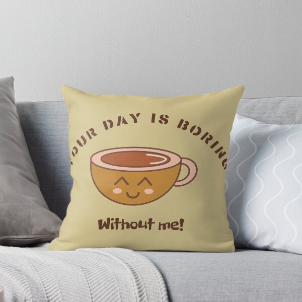 Item preview, Your day is boring without me,Life looks better with coffee, Better Life, Coffee Connects, Coffee Lovers, Morning Coffee, Smells like Coffee, Cup of Coffee designed and sold by WORLD-SOFIA.
