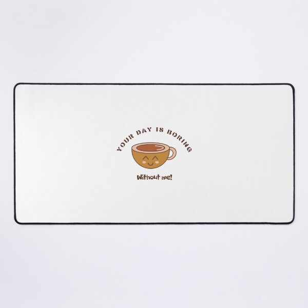Item preview, Your day is boring without me,Life looks better with coffee, Better Life, Coffee Connects, Coffee Lovers, Morning Coffee, Smells like Coffee, Cup of Coffee designed and sold by WORLD-SOFIA.