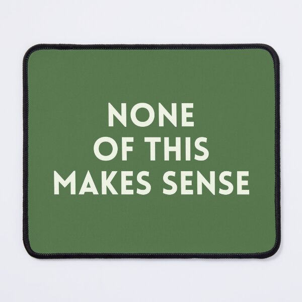 Item preview, None of this makes sense designed and sold by DaniBazz.