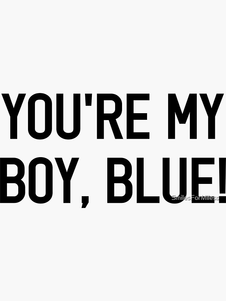 "You're my boy, Blue!" Sticker for Sale by SmilesForMiless Redbubble