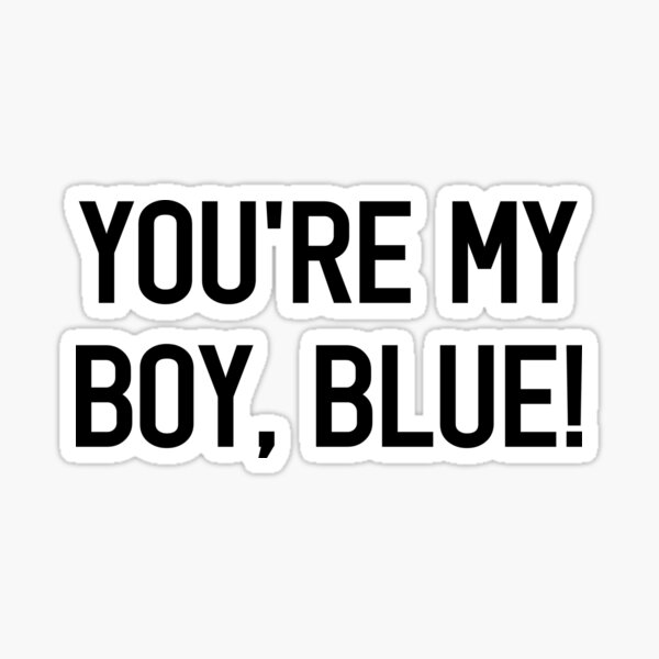 you-re-my-boy-blue-sticker-for-sale-by-smilesformiless-redbubble