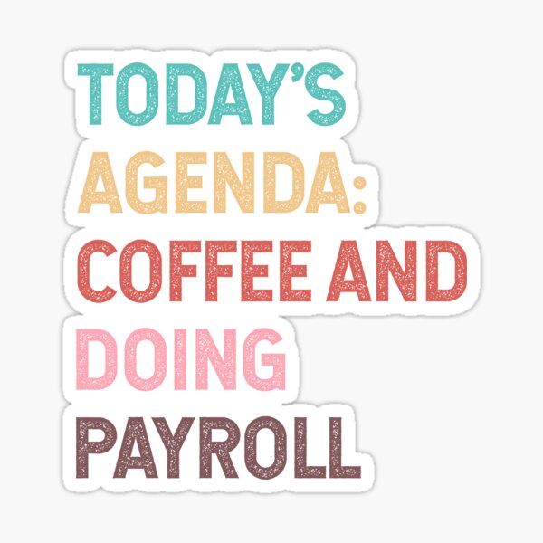 Item preview, Todays Agenda Coffee And Doing Payroll designed and sold by Ripper19.