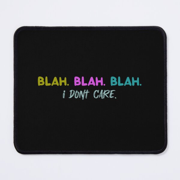 Item preview, Blah. Blah. Blah. I don't care. designed and sold by Fus-art94.