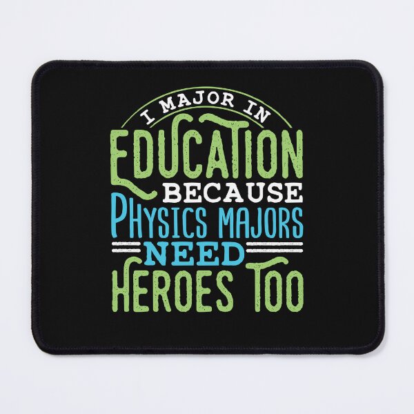 Item preview, I Major In Education Because Physics Majors Need Heroes Too designed and sold by jaygo.