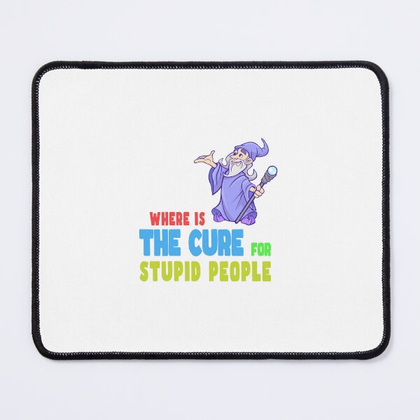 Item preview, A Cure for Stupid People Morons designed and sold by PodiShawna.