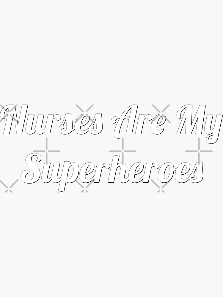 Nurses Are My Superheroes Sticker For Sale By Phylethreads Redbubble