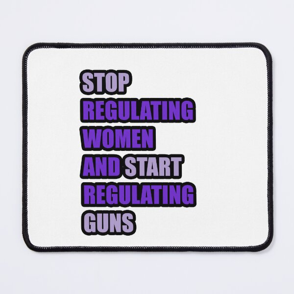 Item preview, Stop regulating women and start regulating guns designed and sold by ONPINI.