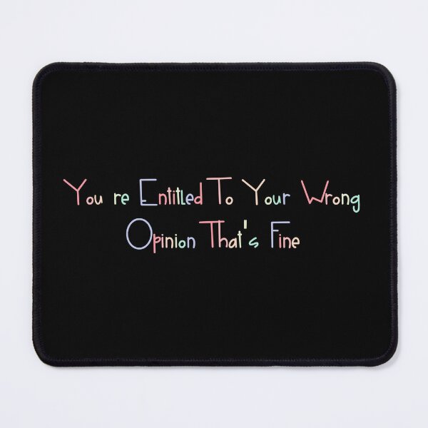 Item preview, Funny You're Entitled To Your Wrong Opinion That's Fine  designed and sold by cizito.