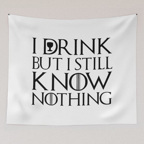 Item preview, I drink but I still know nothing ... Like Jon! designed and sold by Soronelite.