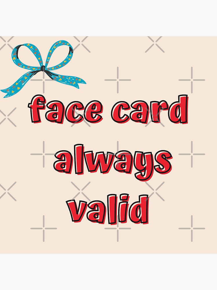 "Face Card Always Valid" Sticker for Sale by DiscoCheetah Redbubble