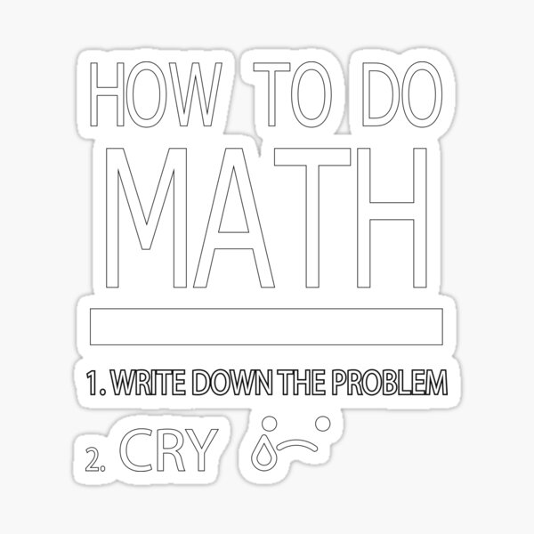 how-to-do-math-write-down-the-problem-cry-for-math-funny-gift-idea