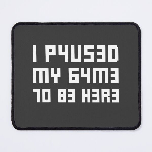 Item preview, I Paused My Game To Be Here. Leet 1337 designed and sold by bolkibox.