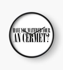 Have You Watered Your an Cermet? Clock