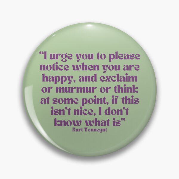 Item preview, Kurt Vonnegut Quote: Please Notice When You Are Happy designed and sold by Mik Smith.