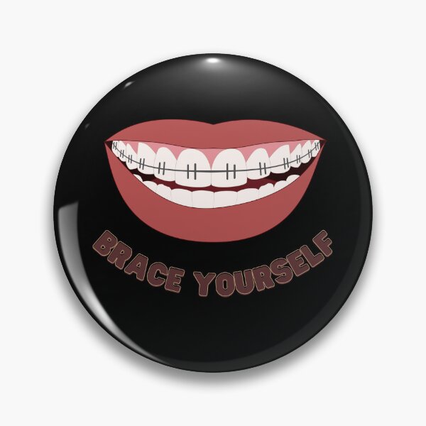 Item preview, Brace yourself - braces braces, funny, cute, all about that brace, dentist, smile, lips, mouth, teeth braces, smiling, lips mouth. designed and sold by Authenticself22.