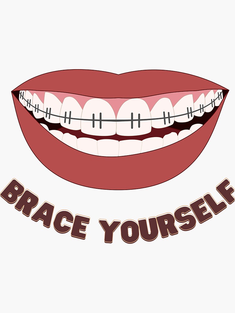 "Brace yourself braces braces, funny, cute, all about that brace, dentist, smile, lips, mouth