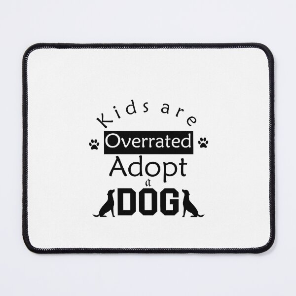 Item preview, kids are overrated adopt a dog designed and sold by sminashop.