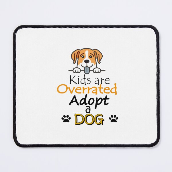 Item preview, kids are overrated adopt a dog designed and sold by sminashop.