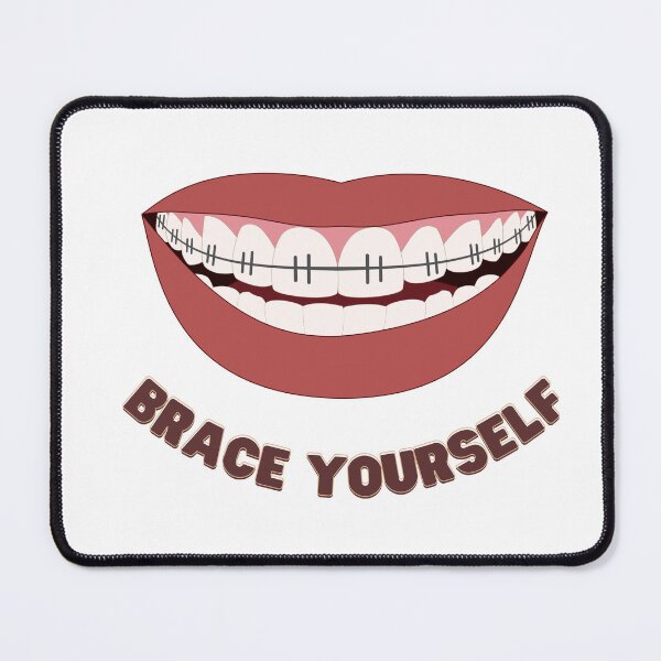 Item preview, Brace yourself - braces braces, funny, cute, all about that brace, dentist, smile, lips, mouth, teeth braces, smiling, lips mouth. designed and sold by Authenticself22.