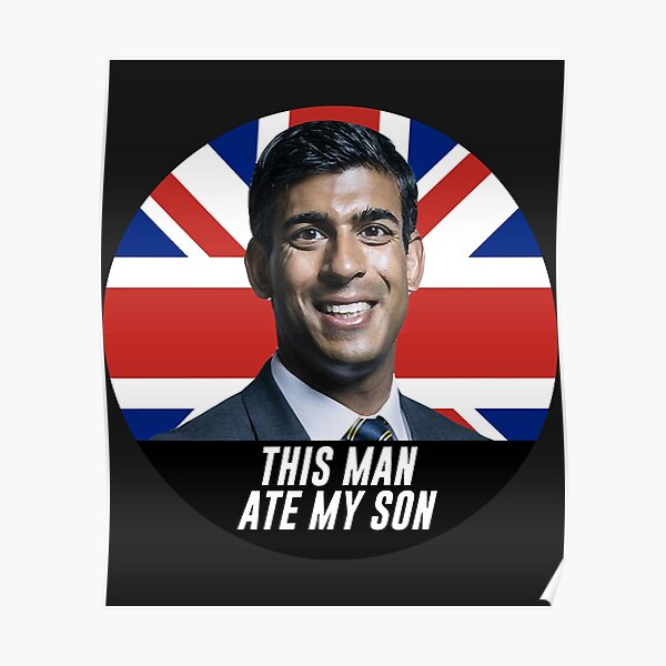 Tory Mp Rishi Sunak Funny This Man Ate My Son Meme Poster For Sale By