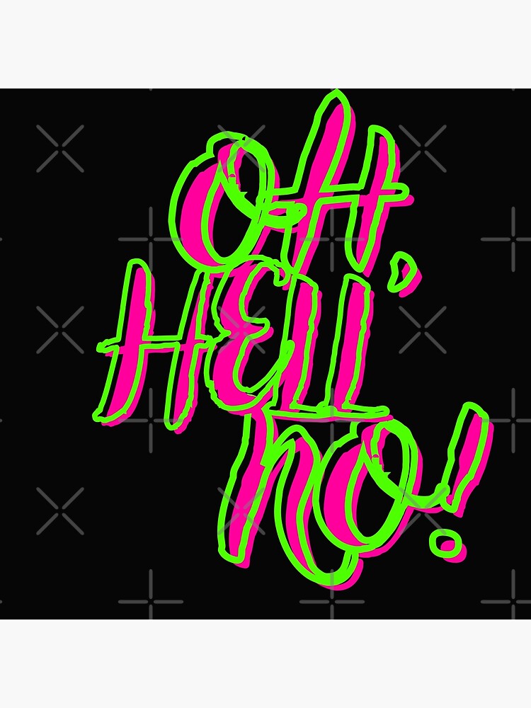 Oh Hell No Hell No Text Black Green Neon Pink Oh Rose Poster For Sale By Speciallkind Redbubble