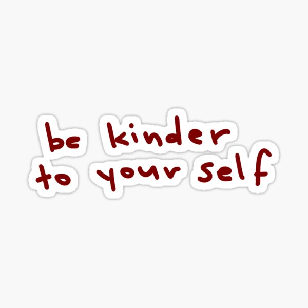 Be Kinder to Your Self Sticker