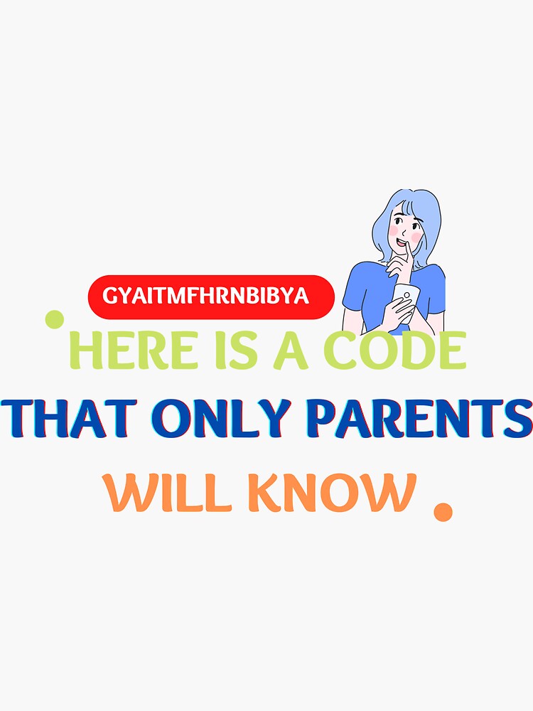 "Here Is A Code That Only Parents Will Know - GYAITMFHRNBIBYA " Sticker