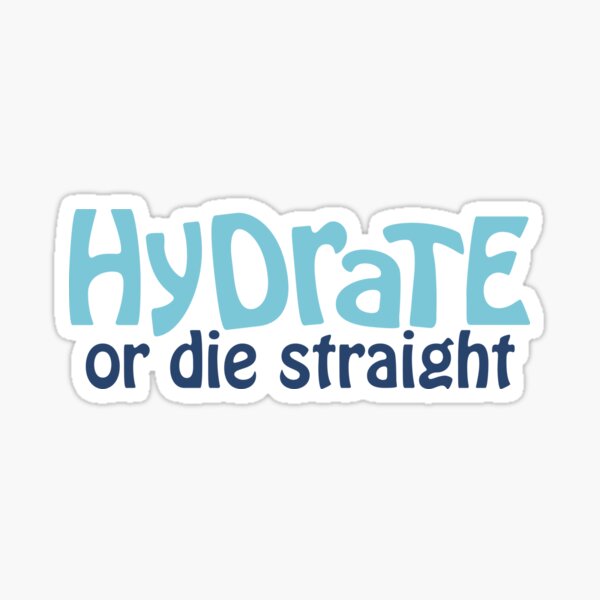 Hydrate or Die Straight Sticker