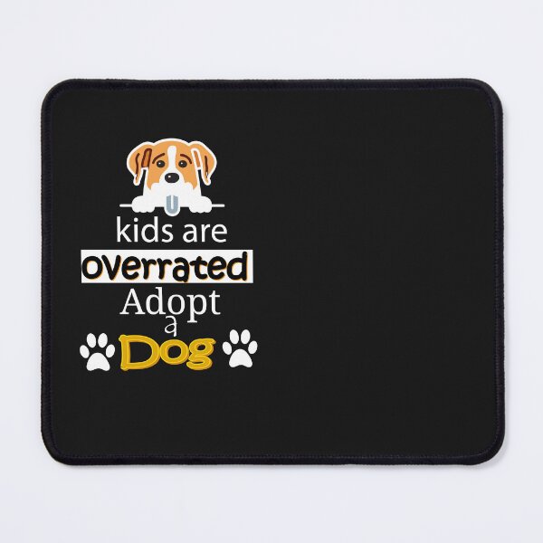 Item preview, kids are overrated adopt a dog designed and sold by sminashop.