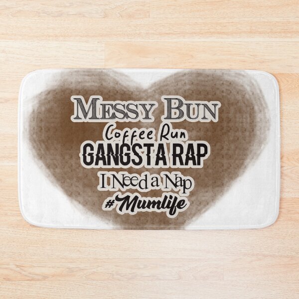 Item preview, Messy Bun Coffee Run Gangsta Rap I Need a Nap #Mumlife designed and sold by CreativeArts Studio.