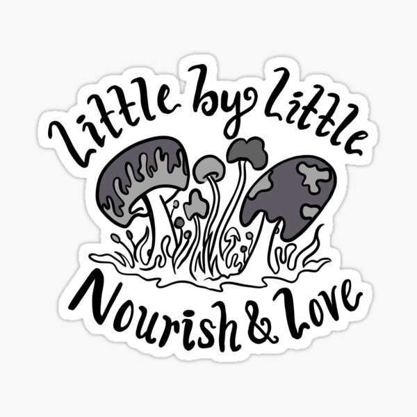 Little by Little - Nourish & Love Sticker