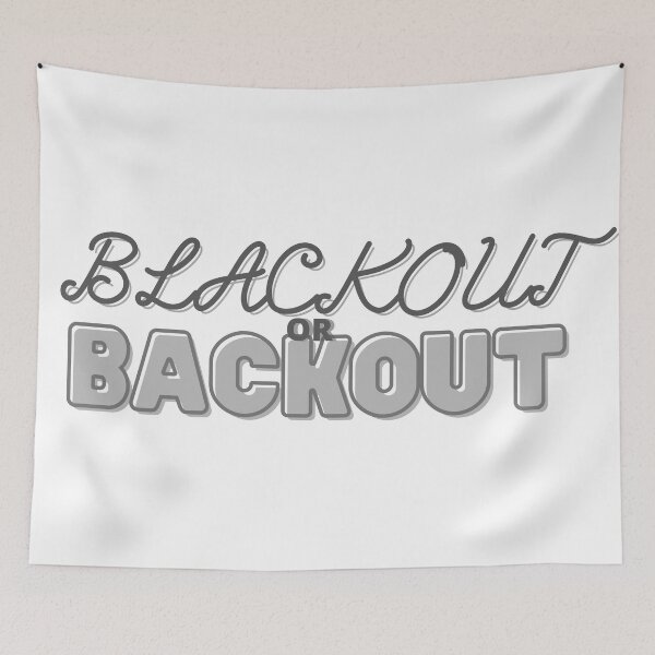 Item preview, Blackout or Backout College Humor designed and sold by Leila114.