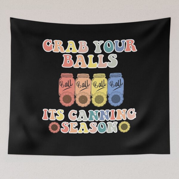 Item preview, Grab Your Balls Its Canning Season Canning Hippie designed and sold by todaytees.