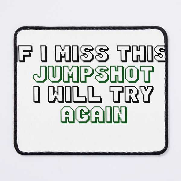 Item preview, IF I MISS THIS JUMPSHOT I WILL TRY AGAIN designed and sold by YaassDesign.