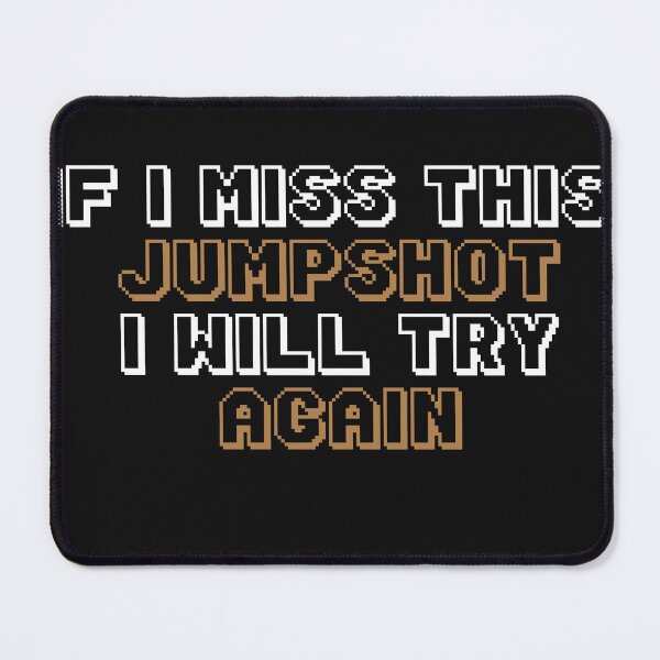 Item preview, Copy of IF I MISS THIS JUMPSHOT I WILL TRY AGAIN designed and sold by YaassDesign.