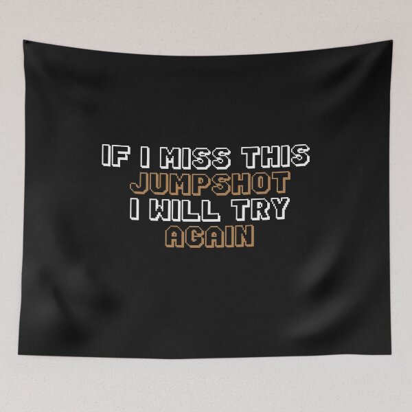 Item preview, Copy of  IF I MISS THIS JUMPSHOT I WILL TRY AGAIN designed and sold by YaassDesign.